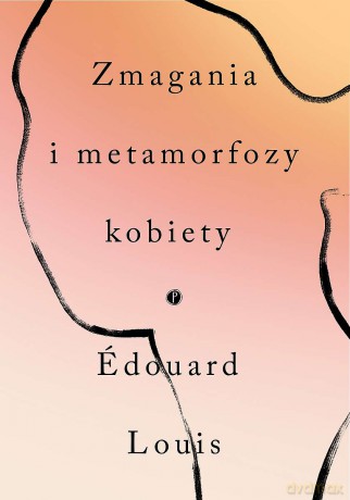Zmagania i metamorfozy kobiety - Edouard Louis [KSIĄŻKA]