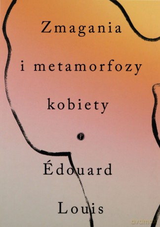 Zmagania i metamorfozy kobiety - Edouard Louis [KSIĄŻKA]