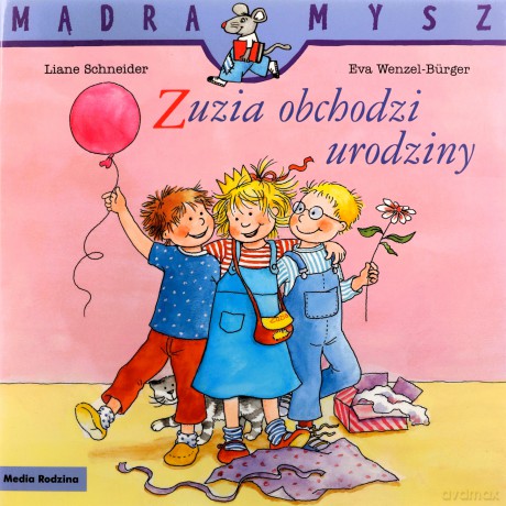 Zuzia obchodzi urodziny. Mądra Mysz - Liane Schneider [KSIĄŻKA]
