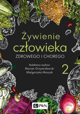 Żywienie człowieka zdrowego i chorego (Tom 2) - Marian Grzymisławski, Małgorzata Moszak [KSIĄŻKA]