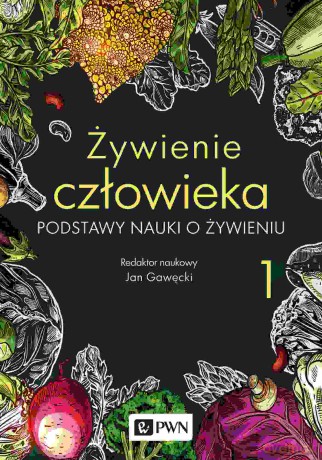 Żywienie człowieka.. Podstawy nauki o żywieniu (Tom 1) - Jan Gawęcki [KSIĄŻKA]