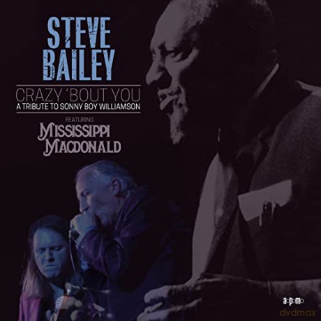 Steve Bailey: Crazy Bout You: A Tribute To Sonny Boy Williamson (Feat. Mississippi Macdonald) [CD]