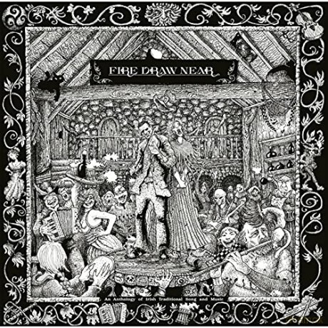Fire Draw Near (An Anthology Of Irish Traditional Song And Music) [CD]