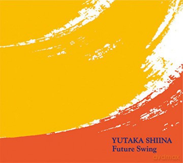 Yutaka Shiina: Future Swing [CD]