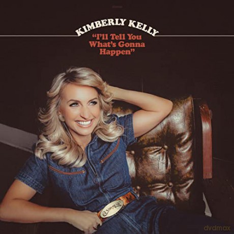 Kimberly Kelly: Ill Tell You Whats Gonna Happen [CD]