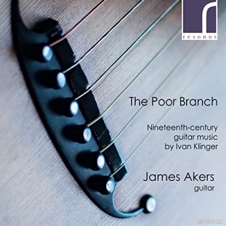 Akers: Ivan Klinger:The Poor Branch - 19Th-Century Guitar Music [CD]