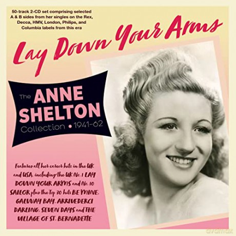 Anne Shelton: Lay Down Your Arms: The Anne Shelton Collection 1940-62 [2CD]