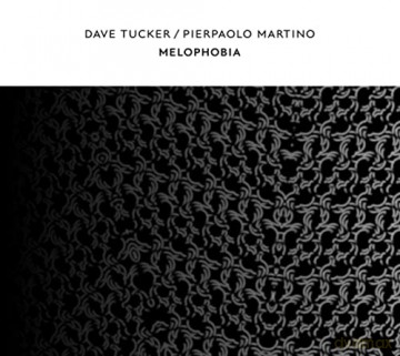 Dave Tucker/Pierpaolo Martino: Melophobia [CD]