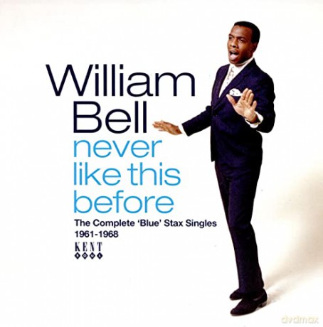 William Bell: Never Like This Before: The Complete Blue Stax Singles 1961-1968 [CD]