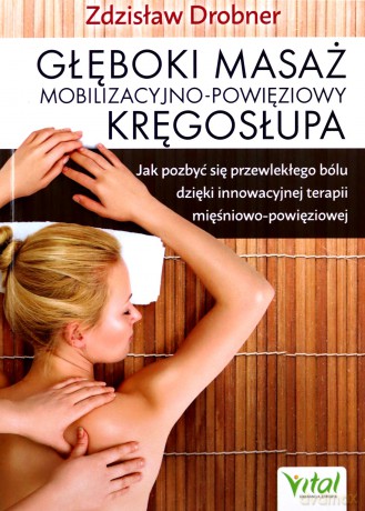 Głęboki masaż mobilizacyjno-powięziowy kręgosłupa - Zdzisław Drobner [KSIĄŻKA]