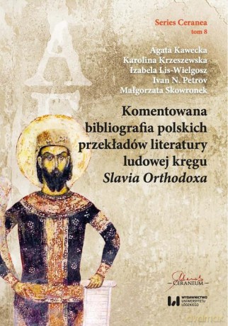 Komentowana bibliografia polskich przekładów literatury ludowej kręgu Slavia Orthodoxa - Agata Kawecka, Karolina Krzeszewska [KSIĄŻKA]