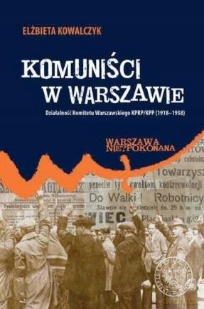 Komuniści w Warszawie - Elżbieta Kowalczyk [KSIĄŻKA]