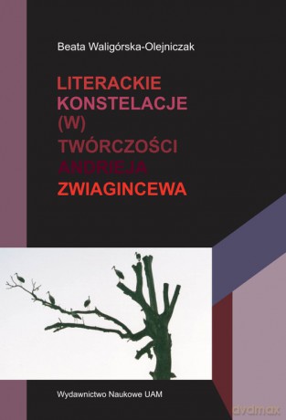 Literackie konstelacje (w) twórczości Andrieja Zwiagincewa - Beata Waligórska-Olejniczak [KSIĄŻKA]