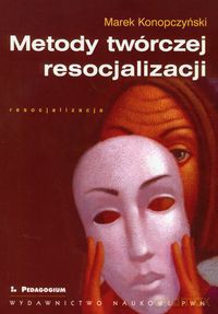 Metody twórczej resocjalizacji - Marek Konopczyński [KSIĄŻKA]