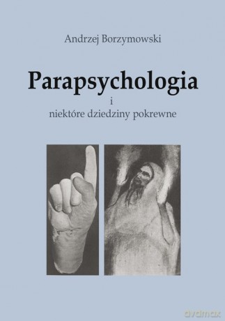 Parapsychologia i niektóre dziedziny pokrewne - Andrzej Borzymowski [KSIĄŻKA]