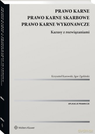 Prawo karne. Prawo karne skarbowe. Prawo karne wykonawcze. Kazusy z rozwiązaniami - Kurowski Krzysztof, Zgoliński Igor [KSIĄŻKA]