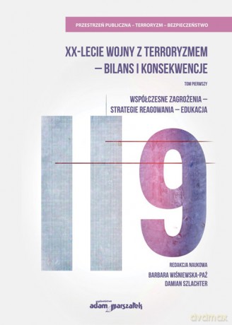 XX-lecie wojny z terroryzmem - bilans i konsekwencje (Tom 1) Współczesne zagrożenia-strategie [KSIĄŻKA]