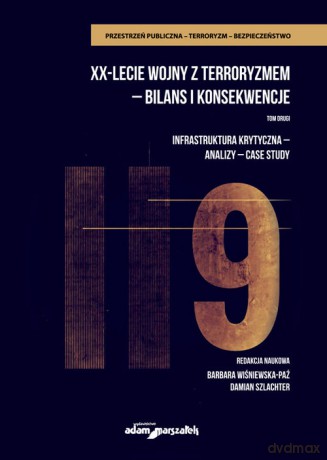 XX-lecie wojny z terroryzmem - bilans i konsekwencje (Tom 2) Inrastruktura krytyczna-analizy-cas [KSIĄŻKA]