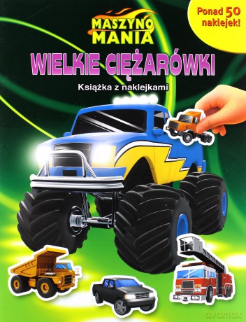 Maszynomania. Wielkie ciężarówki. Książka z naklejkami [KSIĄŻKA]