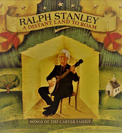 Ralph Stanley: A Distant Land To Roam:Songs Of The Carter Family [CD]