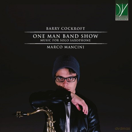 Barry Cockroft: One Man Band Show, Music For Solo Saxophone [CD]