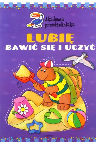 Akademia przedszkolaka - Lubię bawić się i uczyć [KSIĄŻKA]