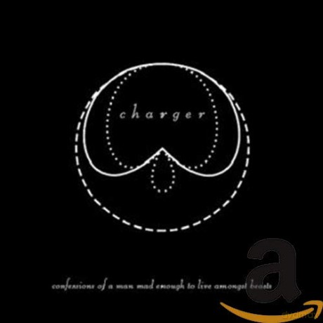 Charger: Confessions of Man Mad Enough Live Amongst Beasts [CD]
