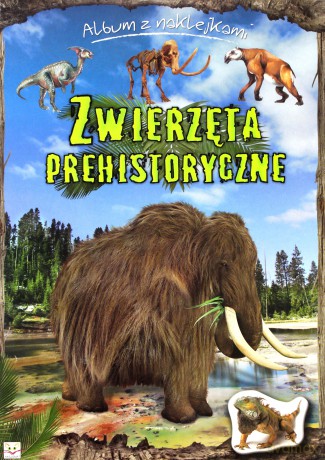 Album z naklejkami - Zwierzęta prehistoryczne [KSIĄŻKA]