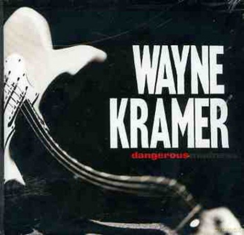 Wayne Kramer: Dangerous Madness [CD]