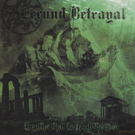 Fecund Betrayal: Depths That Buried The Sea [CD]