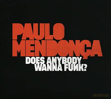 Paulo Mendonca: Does Anybody Wanna Funk [CD]