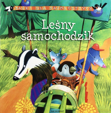Bajki dla najmłodszych - Leśny samochodzik [KSIĄŻKA]