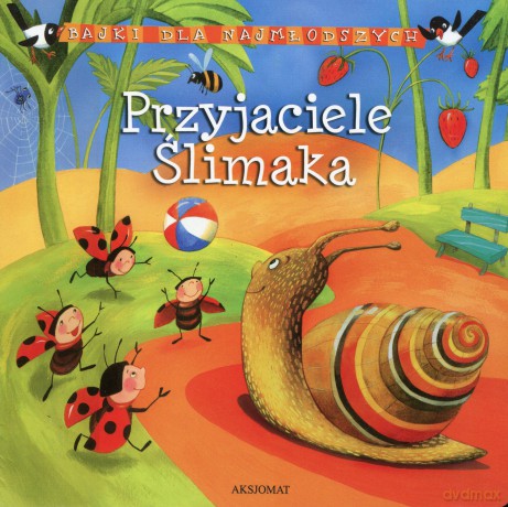 Bajki dla najmłodszych - Przyjaciele Ślimaka [KSIĄŻKA]