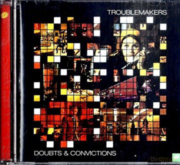 Troublemakers: Doubts And Convictions [CD]