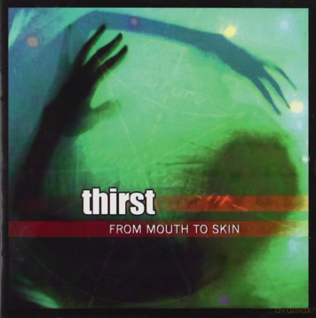 Thirst: From Mouth To Skin [CD]