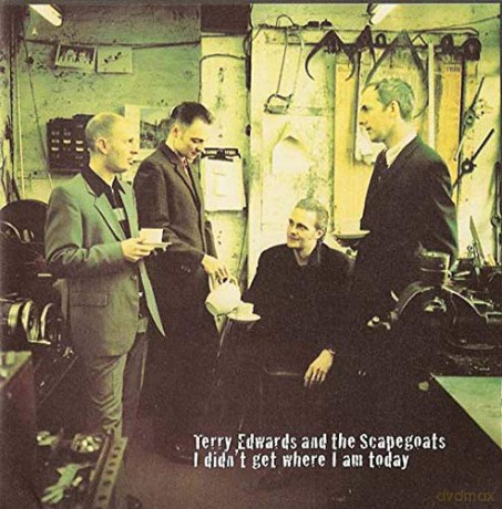 Terry Edwards: I Didn't Get Where I Am Today [CD]