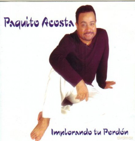 Paquito Acosta: Implorando Tu Perdon [CD]