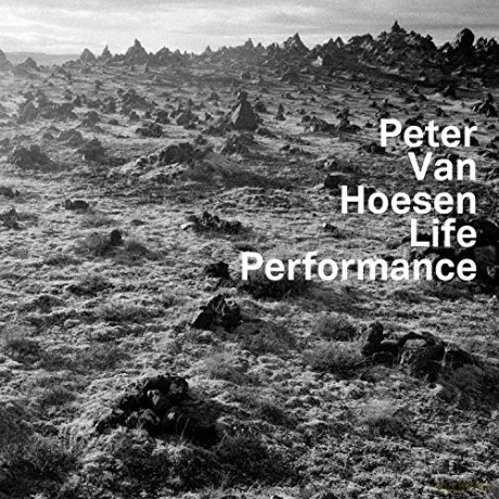 Peter Van Hoesen: Life Performance [CD]