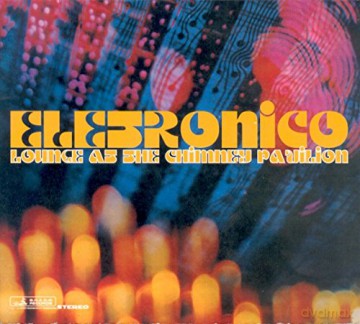 Electronico: Lounge At The Chimney Pavilion [CD]