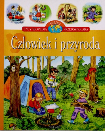 Człowiek i przyroda - Encyklopedia wiedzy przedszkolaka [KSIĄŻKA]