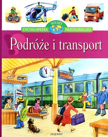Podróże i transport - Encyklopedia wiedzy przedszkolaka [KSIĄŻKA]