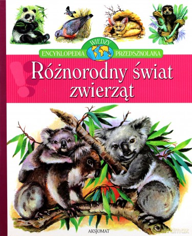 Różnorodny świat zwierząt - Encyklopedia wiedzy przedszkolaka [KSIĄŻKA]