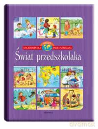 Świat przedszkolaka - Encyklopedia wiedzy przedszkolaka [KSIĄŻKA]