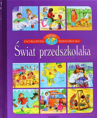 Świat przedszkolaka - Encyklopedia wiedzy przedszkolaka [KSIĄŻKA]