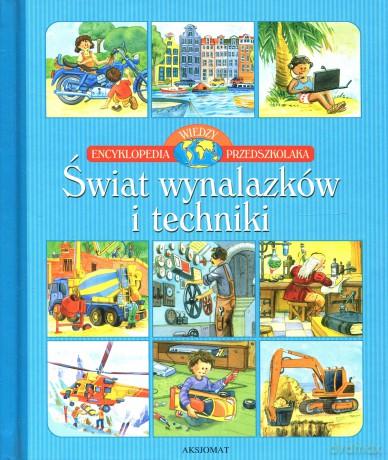 Świat Wynalazków i Techniki - Encyklopedia Wiedzy Przedszkolaka [KSIĄŻKA]
