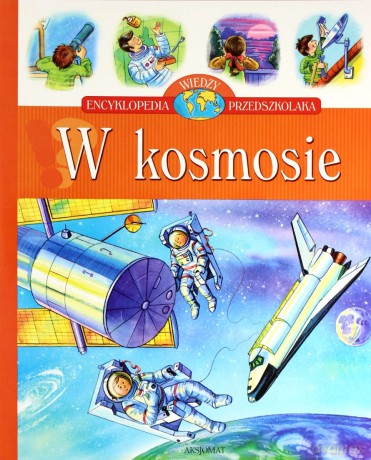 W kosmosie - Encyklopedia wiedzy przedszkolaka [KSIĄŻKA]