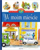 W moim mieście - Encyklopedia wiedzy przedszkolaka [KSIĄŻKA]