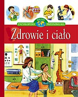 Zdrowie i ciało - Encyklopedia wiedzy przedszkolaka  [KSIĄŻKA]