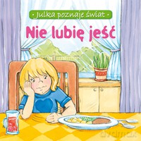 Nie lubię jeść - Julka poznaje świat [KSIĄŻKA]
