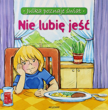 Nie lubię jeść - Julka poznaje świat [KSIĄŻKA]